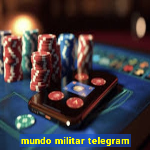 mundo militar telegram